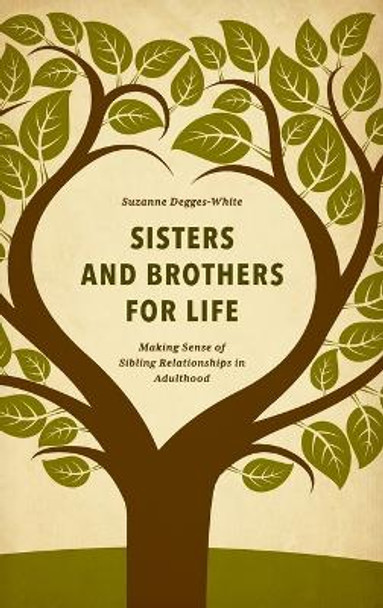 Sisters and Brothers for Life: Making Sense of Sibling Relationships in Adulthood by Suzanne Degges-White 9781442265943