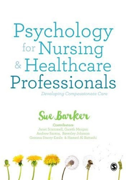 Psychology for Nursing and Healthcare Professionals: Developing Compassionate Care by Sue Barker 9781473925069