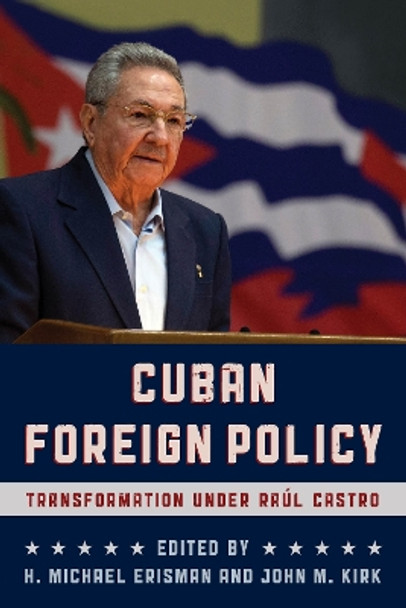 Cuban Foreign Policy: Transformation under Raul Castro by H. Michael Erisman 9781442270923
