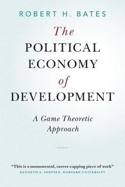 The Political Economy of Development: A Game Theoretic Approach by Robert H. Bates