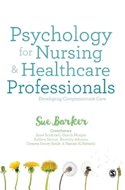 Psychology for Nursing and Healthcare Professionals: Developing Compassionate Care by Sue Barker 9781473925052