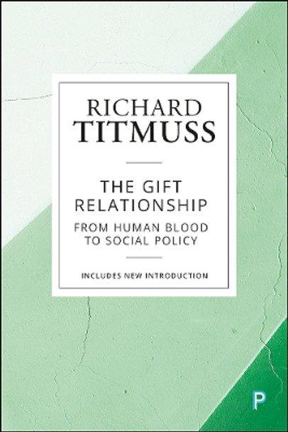 The Gift Relationship: From Human Blood to Social Policy by Richard M Titmuss 9781447349570