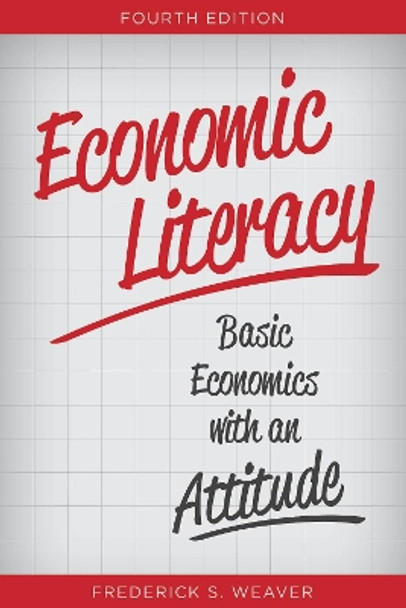 Economic Literacy: Basic Economics with an Attitude by Frederick S. Weaver 9781442273412