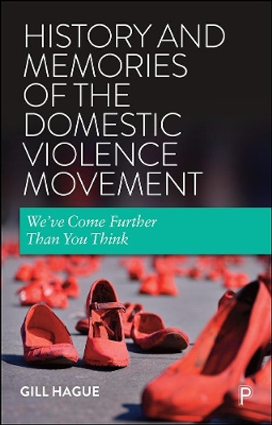 History and Memories of the Domestic Violence Movement: Why We've Come Further Than You Think by Gill Hague 9781447356325