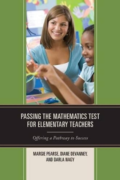 Passing the Mathematics Test for Elementary Teachers: Offering a Pathway to Success by Margie Pearse 9781475810837