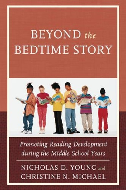 Beyond the Bedtime Story: Promoting Reading Development during the Middle School Years by Nicholas D. Young 9781475811148