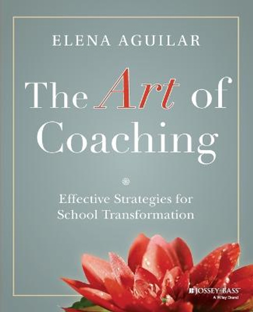 The Art of Coaching: Effective Strategies for School Transformation by Elena Aguilar