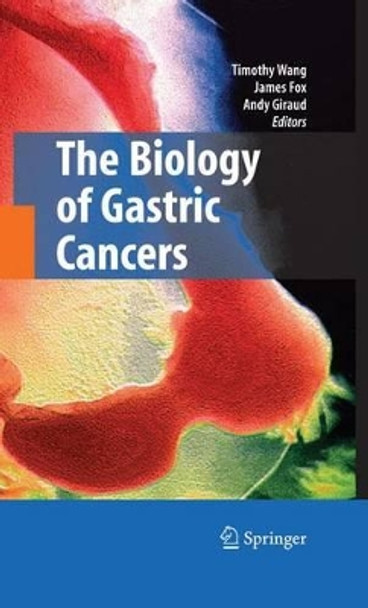 The Biology of Gastric Cancers by Timothy Wang 9781441924056