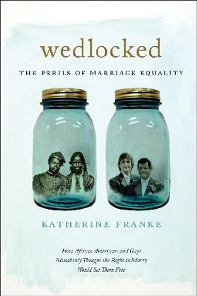 Wedlocked: The Perils of Marriage Equality by Katherine Franke 9781479814008