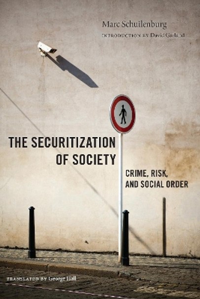 The Securitization of Society: Crime, Risk, and Social Order by Marc Schuilenburg 9781479854219