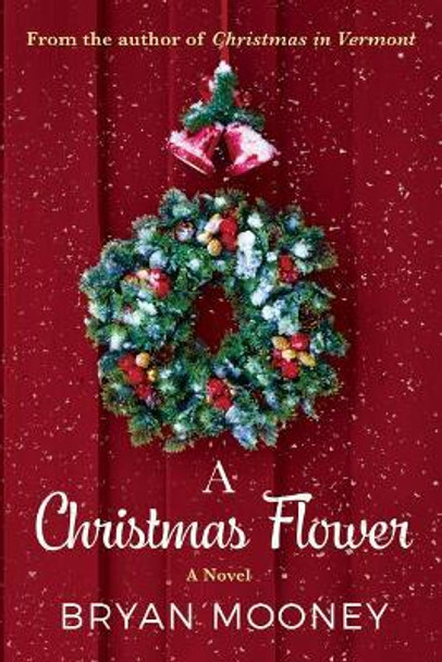 A Christmas Flower: A Novel by Bryan Mooney 9781477808993