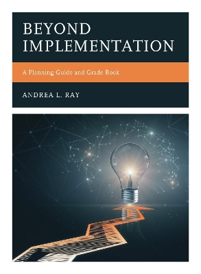 Beyond Implementation: A Planning Guide and Grade Book by Andrea L. Ray 9781475856408