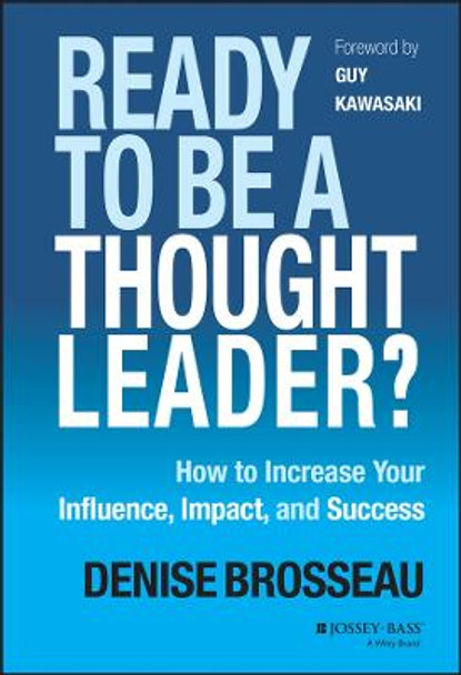 Ready to Be a Thought Leader?: How to Increase Your Influence, Impact, and Success by Denise Brosseau