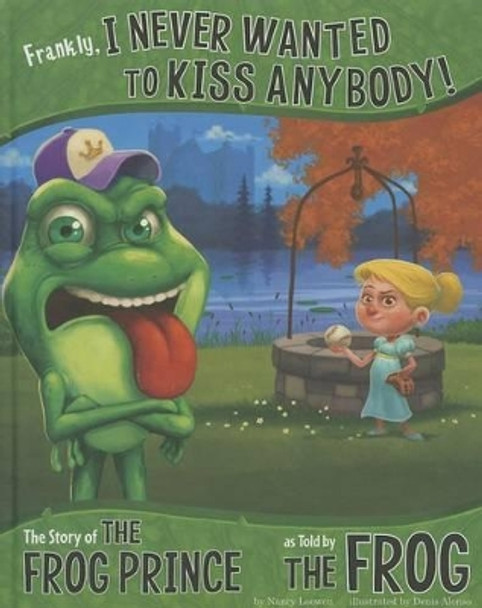 Frankly, I Never Wanted to Kiss Anybody!: The Story of the Frog Prince as Told by the Frog by ,Nancy Loewen 9781479519484