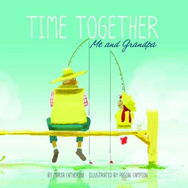 Time Together: Me and Grandpa by Maria Catherine 9781479557967