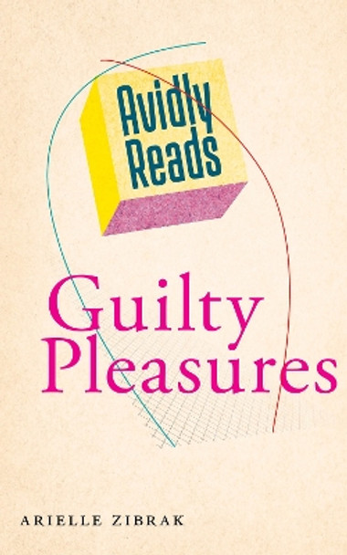 Avidly Reads Guilty Pleasures by Arielle Zibrak 9781479807079