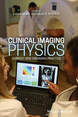 Clinical Imaging Physics: Current and Emerging Practice Ehsan Samei 9781118753453