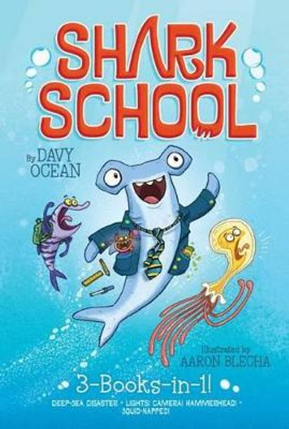 Shark School 3-Books-In-1!: Deep-Sea Disaster; Lights! Camera! Hammerhead!; Squid-Napped! by Davy Ocean 9781481457033