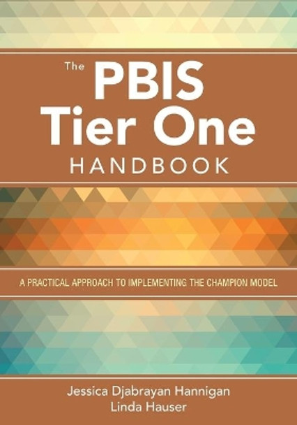 The PBIS Tier One Handbook: A Practical Approach to Implementing the Champion Model by Jessica Djabrayan Hannigan 9781483375571