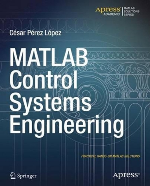 MATLAB Control Systems Engineering by Cesar Lopez 9781484202906