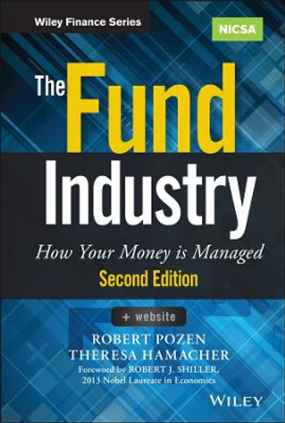 The Fund Industry: How Your Money is Managed Robert Pozen 9781118929940