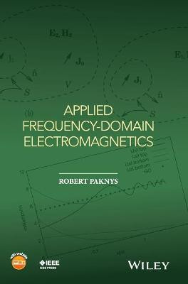 Applied Frequency-Domain Electromagnetics by Robert Paknys