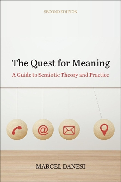 The Quest for Meaning: A Guide to Semiotic Theory and Practice by Marcel Danesi 9781487523510