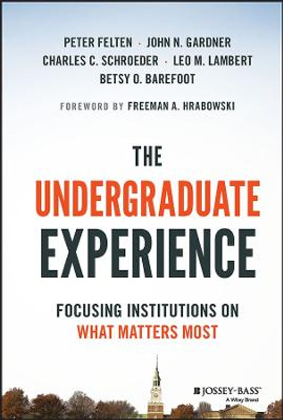 The Undergraduate Experience: Focusing Institutions on What Matters Most by Peter Felten