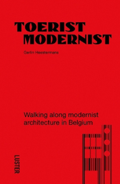 Tourist Modernist/Toerist Modernist: Walking Along Modernist Architecture in Belgium by Gerlin Heestermans 9789460583438