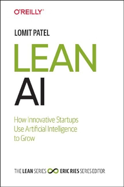 Lean AI: How Innovative Startups Use Artificial Intelligence to Grow Lomit Patel 9781492059318