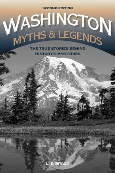 Washington Myths and Legends: The True Stories behind History's Mysteries by Lynn Bragg 9781493016037