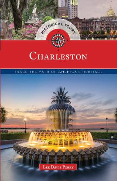 Historical Tours Charleston: Trace the Path of America's Heritage by Lee Davis Perry 9781493023639