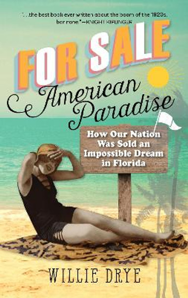 For Sale -- American Paradise: How Our Nation Was Sold an Impossible Dream in Florida by Willie Drye 9781493036516