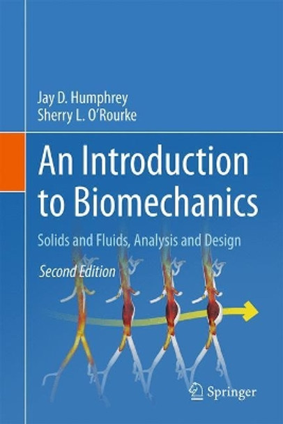 An Introduction to Biomechanics: Solids and Fluids, Analysis and Design by Jay D. Humphrey 9781493926220