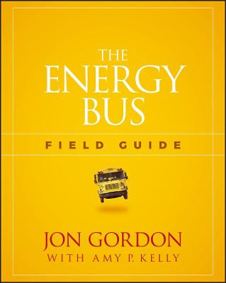 The Energy Bus Field Guide Jon Gordon 9781119412458