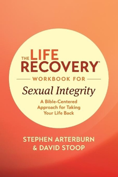 Life Recovery Workbook for Sexual Integrity, The by Stephen Arterburn 9781496442123