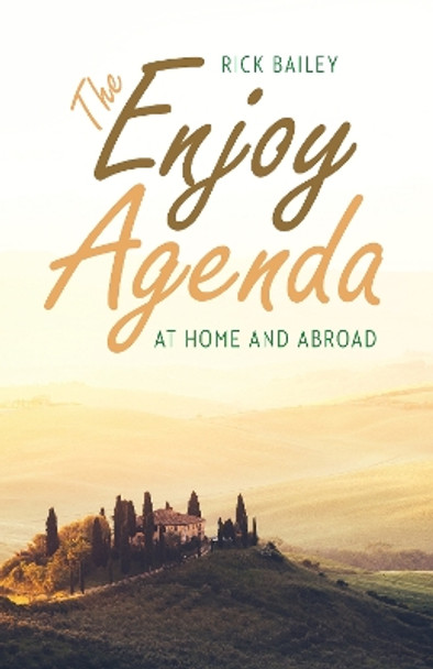 The Enjoy Agenda: At Home and Abroad by Rick Bailey 9781496214690