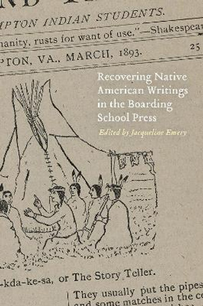 Recovering Native American Writings in the Boarding School Press by Jacqueline Emery 9781496219596