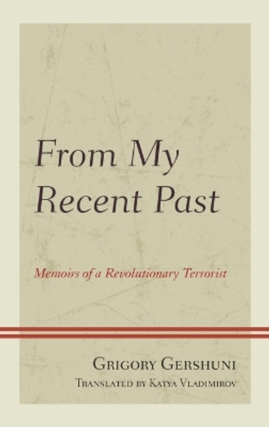 From My Recent Past: Memoirs of a Revolutionary Terrorist by Grigory Gershuni 9781498522175