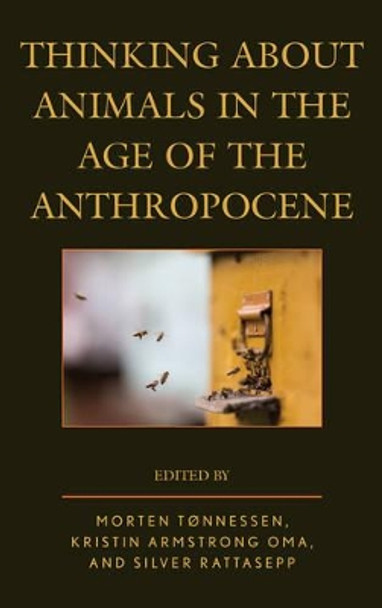 Thinking about Animals in the Age of the Anthropocene by Morten Tonnessen 9781498527965