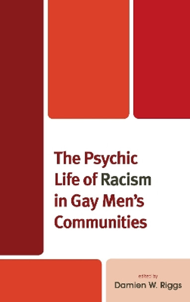 The Psychic Life of Racism in Gay Men's Communities by Damien W. Riggs 9781498537148