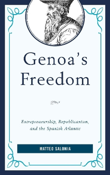 Genoa's Freedom: Entrepreneurship, Republicanism, and the Spanish Atlantic by Matteo Salonia 9781498534215