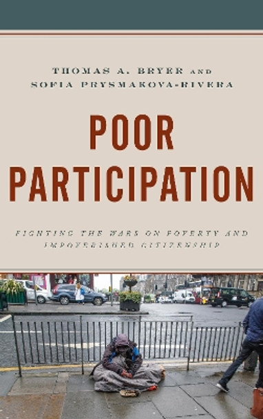 Poor Participation: Fighting the Wars on Poverty and Impoverished Citizenship by Thomas A. Bryer 9781498538954