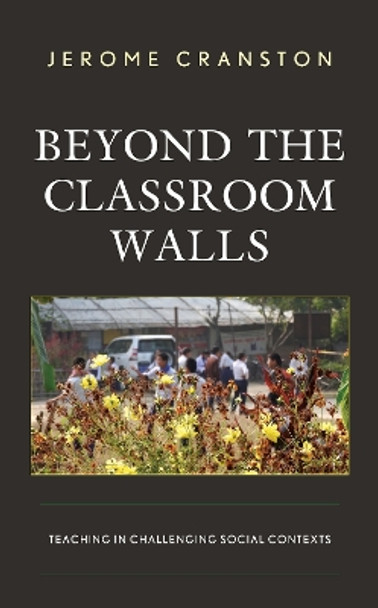 Beyond the Classroom Walls: Teaching in Challenging Social Contexts by Jerome Cranston 9781498565059