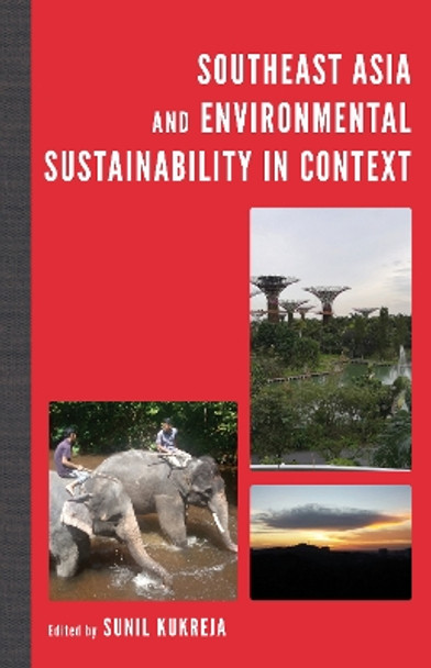 Southeast Asia and Environmental Sustainability in Context by Sunil Kukreja 9781498596817