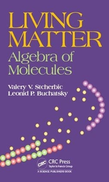 Living Matter: Algebra of Molecules by Valery V. Stcherbic 9781498741378