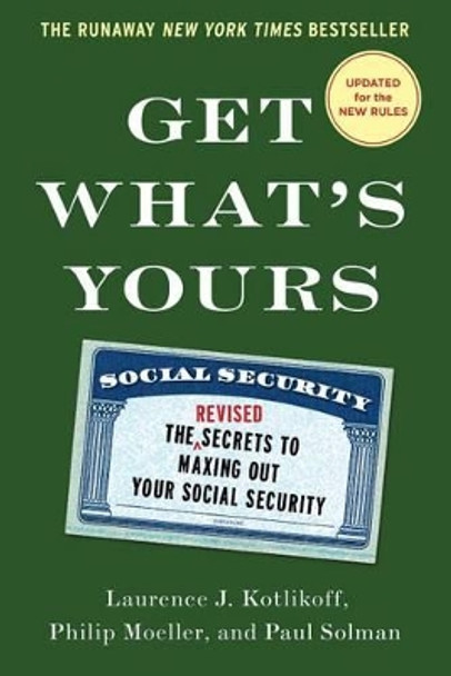 Get What's Yours: The Secrets to Maxing Out Your Social Security by Professor of Economics Laurence J Kotlikoff 9781501144769