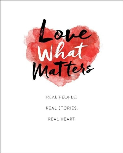 Love What Matters: Real People. Real Stories. Real Heart. by Lovewhatmatters 9781501169137