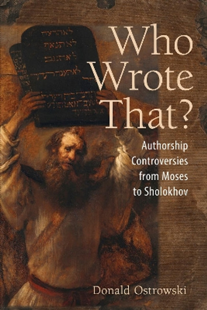 Who Wrote That?: Authorship Controversies from Moses to Sholokhov by Donald Ostrowski 9781501749704