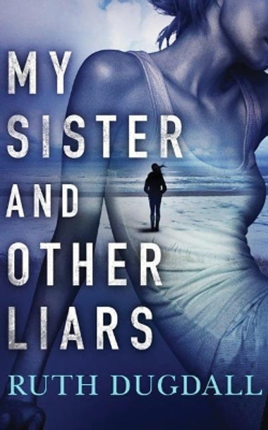 My Sister And Other Liars by Ruth Dugdall 9781503942288